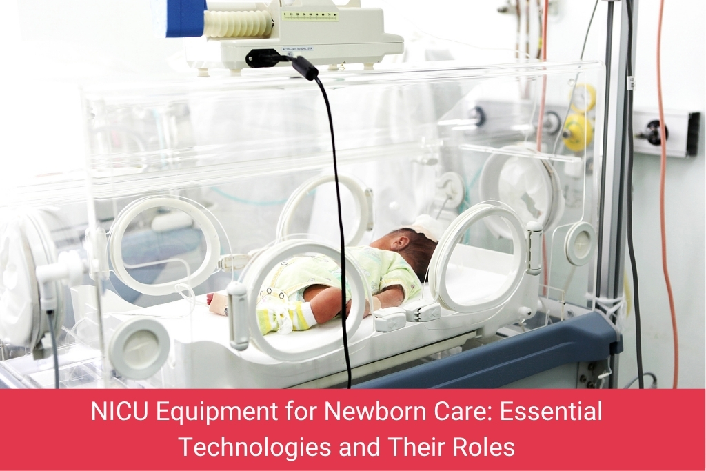 NICU Equipment for Newborn Care Essential Technologies and Their Roles